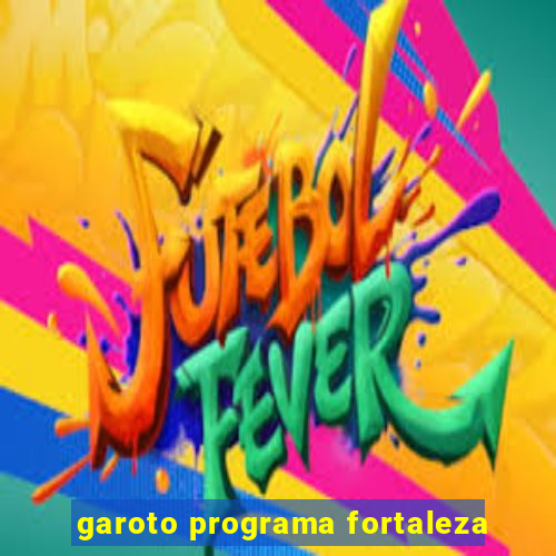 garoto programa fortaleza